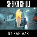 Sheikh Chilli - Raftaar Mp3 Song